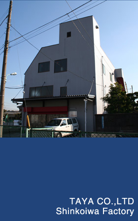 TAYA CO.,LTD. Shinkoiwa Factory